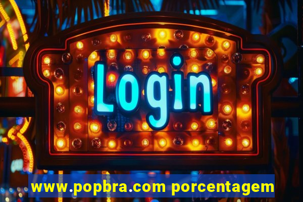 www.popbra.com porcentagem